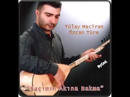Tulay Maciran Ozcan Ture Sacimin Akina Bakma Sarkilar Muzik Sac