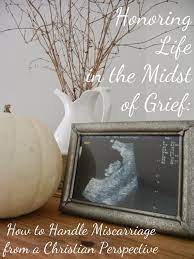 Handling Miscarriage From A Christian Perspective Part One For The Grieving Parents Mary Haseltine