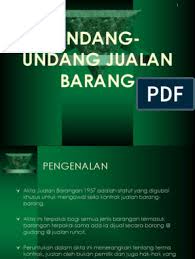 Melindungi kepentingan pihak yang membuat jual beli barangan termasuk pengguna dari segi kesesuaian dan jaminan barangan. Undang Undang Jualan Barang