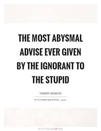 Explore our collection of motivational and famous quotes by authors you know and love. 13 Funny Quotes About Stupidity And Ignorance Richi Quote
