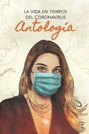 La vida en tiempos del Coronavirus: Antología (Spanish Edition): Avalos,  Guadalupe, Valencia Ramos, Jacqueline, Ocampo, Julio, Lara, Maria Del  Rosario, Pertegás Delmonte, Maria José, Arana, Lorena, Neyra Torres,  Maximiliano II, Ortega Robinson,