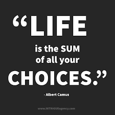 Life Is The Sum Of All Your Choices This Quote From Albert Camus Us Featured In My Someday Is Not A Day In The Week Bo Time Quotes Quotes Quote Of