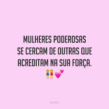 Por isso, neste artigo separei 8. 55 Frases De Mulheres Poderosas Para Acreditar No Tamanho Da Sua Forca