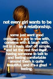 What Do You Want From A Woman Not Every Girl Wants To Be In Relationship Some Just Want Good Company Words Cute Quotes Relationship Quotes