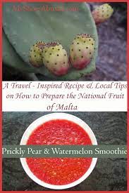 Preparing and eating the cactus fruit. The Prickly Pear And Watermelon Maltese Sunset Smoothie My Shoes Abroad