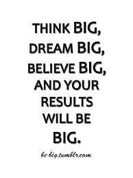 Believe In Yourself Think Big Be Big Dream Big Quotes Think Big Sales Motivation Quotes