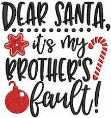Santa Its My Brothers Fault Embroidery Designs Machine Embroidery Designs At Embroiderydesigns Com Machine Embroidery Embroidery Designs Machine Embroidery Designs