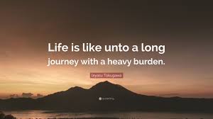 Ieyasu Tokugawa Quote: “Life is like unto a long journey with a ...