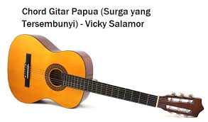 Maybe you would like to learn more about one of these? Chord Gitar Papua Surga Yang Tersembunyi Vicky Salamor Calonpintar Com