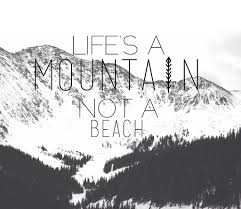 Life S A Mountain Not A Beach Snowboarding Winter I Couldn T Agree More Skiing Quotes Skiing Snowboard