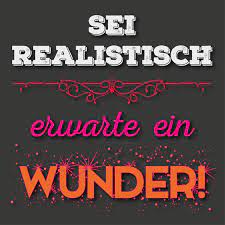 sei realistisch erwarte ein wunder witzige spruche spruche spruche zitate