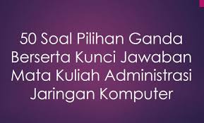 Berikut ini yang termasuk hikmah toleransi adalah …. 50 Soal Pilihan Ganda Berserta Kunci Jawaban Mata Kuliah Administrasi Jaringan Komputer Berbagiruang Com