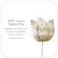 Sure, you appreciate hearing the sentiment. With Deepest Sympathy I Am So So Sorry To Hear Of Your Loss