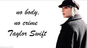 I wrote 'no body, no crime' by myself. Taylor Swift No Body No Crime Lyrics Ft Haim Youtube