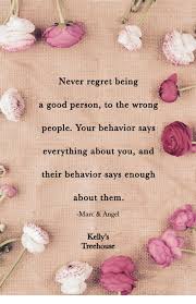 Последние твиты от treehouse (@treehouse). Never Regret Being A Good Person To The Wrong People Your Behavior Says Everything About You And Their Behavior Says Enough About Them Marc Angel Kelly S Treehouse Meme On Esmemes Com