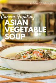 Chicken soup an easy diabetic recipe and good for diet for cancer patients not only is this chicken soup for cancer patients but it is a healthy chicken soup recipe. Easy Cancer Fighting Asian Vegetable Soup Recipe