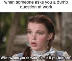 To Be Or Not To Be That Is The Question Meme Top 26 Lmao Memes Funny Memes About Work Work Memes Dumb Questions