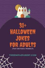From ghosts and goblins to witches and mummies—the whole gang is present for these. 31 Halloween Jokes For Adults That Are Family Friendly Too