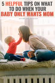 In the early days, learning to be a parent takes time, support and a sense of humour. 5 Helpful Tips On What To Do When The Baby Only Wants Mom