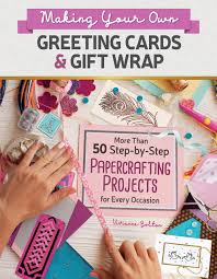 Print your greeting card or share it online. Making Your Own Greeting Cards Gift Wrap More Than 50 Step By Step Papercrafting Projects For Every Occasion Companionhouse Books Handmade Greetings For Birthdays Weddings Christmas And More Bolton Vivienne 9781620083468 Amazon Com Books