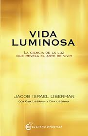¿cuánto cuesta dar de alta la luz? Vida Luminosa La Ciencia De La Luz Que Revela El Arte De Vivir Spanish Edition Ebook Liberman Jacob Amazon De Kindle Shop