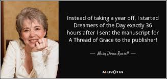 Hope you'll find the wisdom and motivation you need today for your work and your life. Mary Doria Russell Quote Instead Of Taking A Year Off I Started Dreamers Of