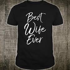 With tenor, maker of gif keyboard, add popular best wife ever animated gifs to your conversations. Official Best Wife Ever Shirt Hoodie Tank Top And Sweater