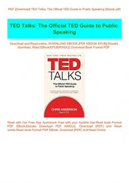 But in everyday business we don't need rock stars, we just need to be able to develop and deliver good ideas, presented with energy and convicti. Pdf Download Ted Talks The Official Ted Guide To Public Speaking Ebook Pdf