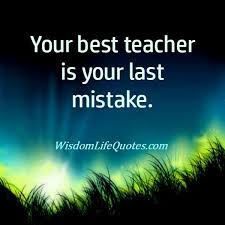 Your best teacher is your last mistakes | Wisdom Life Quotes