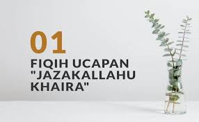 Dimana orang yang mengucapkan terima kasih dan orang yang menerimanya dapat menjalin kualitas hubungan sosial yang lebih baik. Fiqih Ringkas Tentang Ucapan Jazaakallahu Khairan Bag 1