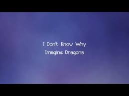 Imagine Dragons I Don T Know Why Lyrics Youtube Imagine Dragons Lyrics Relaxing Music
