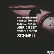 Die Uhren Gehen Vielleicht Mal Vor Und Mal Zuruck Aber Die Zeit Vergeht Gleich Schnell