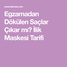 Egzamadan Dokulen Saclar Cikar Mi Ilik Maskesi Tarifi Goruntuler Ile Sac