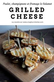 Grilled Cheese Au Poulet Et Fromage Le Calumet Cinq Fourchettes Recipe Grilled Cheese Tapas Grilled Cheese Sandwich