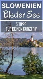 Bleder See In Slowenien 5 Tipps Fur Deinen Kurztrip Slowenien Urlaub Kurztrip Reisen