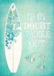 If In Doubt Paddle Out Words To Live By Surfing Quotes Surfing Beach Quotes