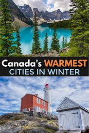 But, that's not the fact!! Top 5 Warmest Places In Canada To Visit This Winter Travel Off Path