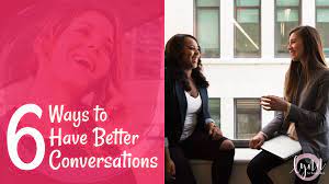 6 Ways To Have Better Conversations – Lynn Schroeder