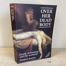 Raising the dead readings of death and subjectivity. Elisabeth Bronfen Over Her Dead Body Death Femininity And The Aesthetic Boggaragen Dk