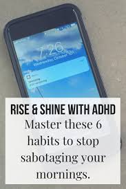 6 habits to stop sabotaging your morning routine the adhd