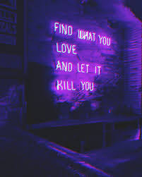 Find What You Love And Let It Kill You Neon Sign Blue Sobre Trabalhar Na Mesma Profissao A Vida Toda Neon Aesthetic Neon Signs