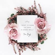 What Is Done In Love Is Done Well Pinterest Tiffanymeagle Instagram Tiffany Eagle Flower Quotes Love Quotes Flowers