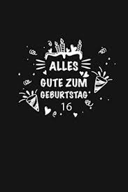 Libro Alles Gute Zum Geburtstag 16 Alles Gute Zum 16 Jahrigen Jubilaum Zeigen Sie Ihre Liebe Mit Diesem Sussen 16 Jahre Geschenk Geburtstagsbuch Das Kann Besser Als Eine Geburtstagskarte Libro