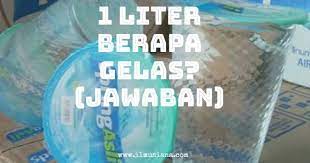 Maybe you would like to learn more about one of these? 1 Liter Berapa Gelas Begini Cara Mencarinya Ilmusiana