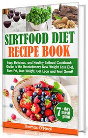 For some of us, the length of time between this meal may be 12 hours or lo. Sirtfood Diet Recipes Easy Delicious And Healthy Sirtfood Cookbook Guide To The Revolutionary New Weight Loss Diet Burn Fat Lose Weight Get Lean And Feel Great 7 Day Meal Plan By Thomas O Neal