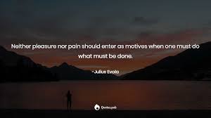 There are more than 28+ quotes in our julius evola quotes collection. Neither Pleasure Nor Pain Should Enter Julius Evola Quotes Pub
