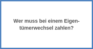 Wenn eine wohnung oder ein haus verkauf wird, fragen sich mieter und vermieter oft, wem ab inhalt: Eigentumerwechsel Einer Immobilie Wer Muss Zahlen Ratgeber Lesen