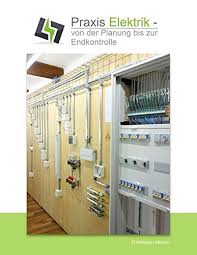 Elektrik's goal is to dramatically help distributors, contractors, engineers and manufacturers speed up the cable/accessory buying process. Praxis Elektrik Von Der Planung Bis Zur Endkontrolle Hallwyler Matthias Amazon De Bucher