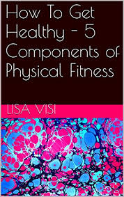 Jonathan, exercise specialist of the burke fitness center, briefly describes the concepts and applications of fitness.table of contents:@1:09. How To Get Healthy 5 Components Of Physical Fitness Kindle Edition By Visi Lisa Health Fitness Dieting Kindle Ebooks Amazon Com
