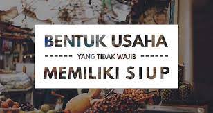 Surat perizinan wajib dimiliki oleh semua pedagang. Bentuk Usaha Yang Tidak Wajib Memiliki Siup Legalo